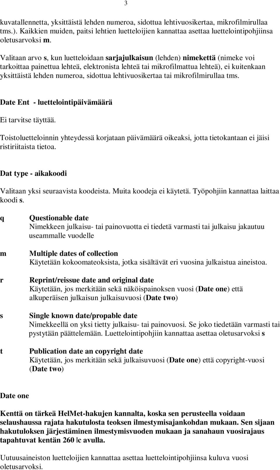 sidottua lehtivuosikertaa tai mikrofilmirullaa tms. Date Ent - luettelointipäivämäärä Ei tarvitse täyttää.