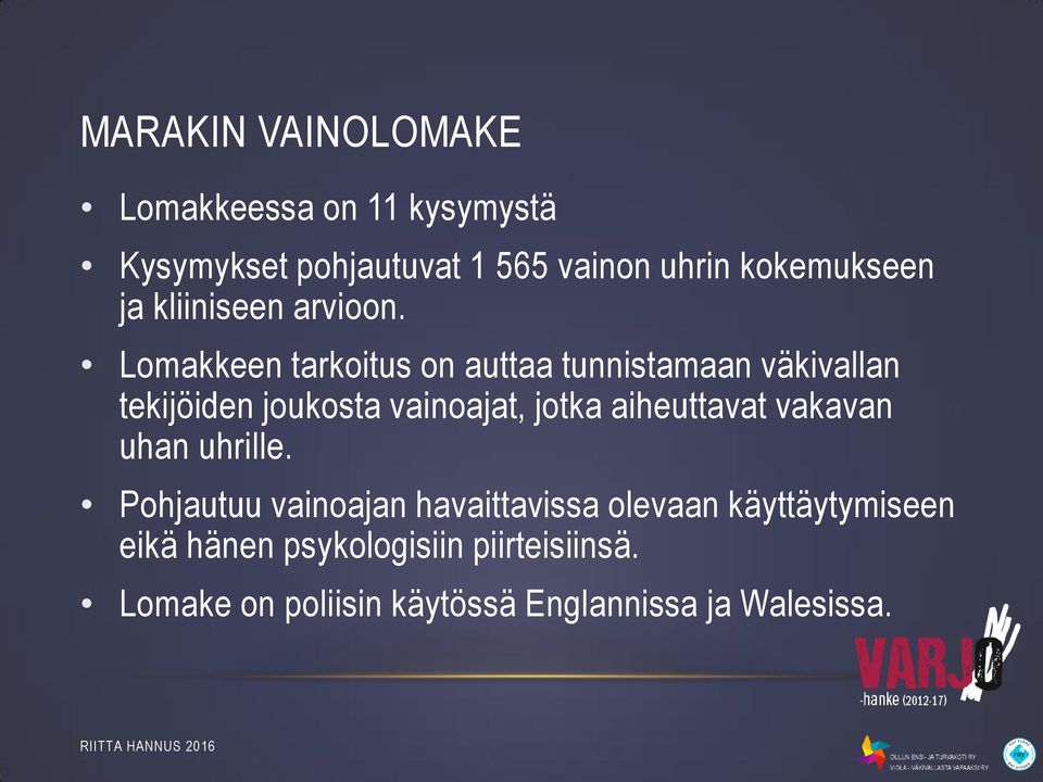 Lomakkeen tarkoitus on auttaa tunnistamaan väkivallan tekijöiden joukosta vainoajat, jotka