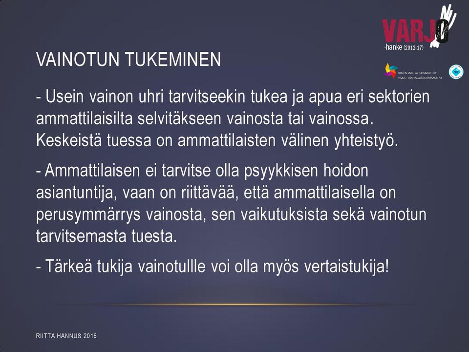 - Ammattilaisen ei tarvitse olla psyykkisen hoidon asiantuntija, vaan on riittävää, että ammattilaisella