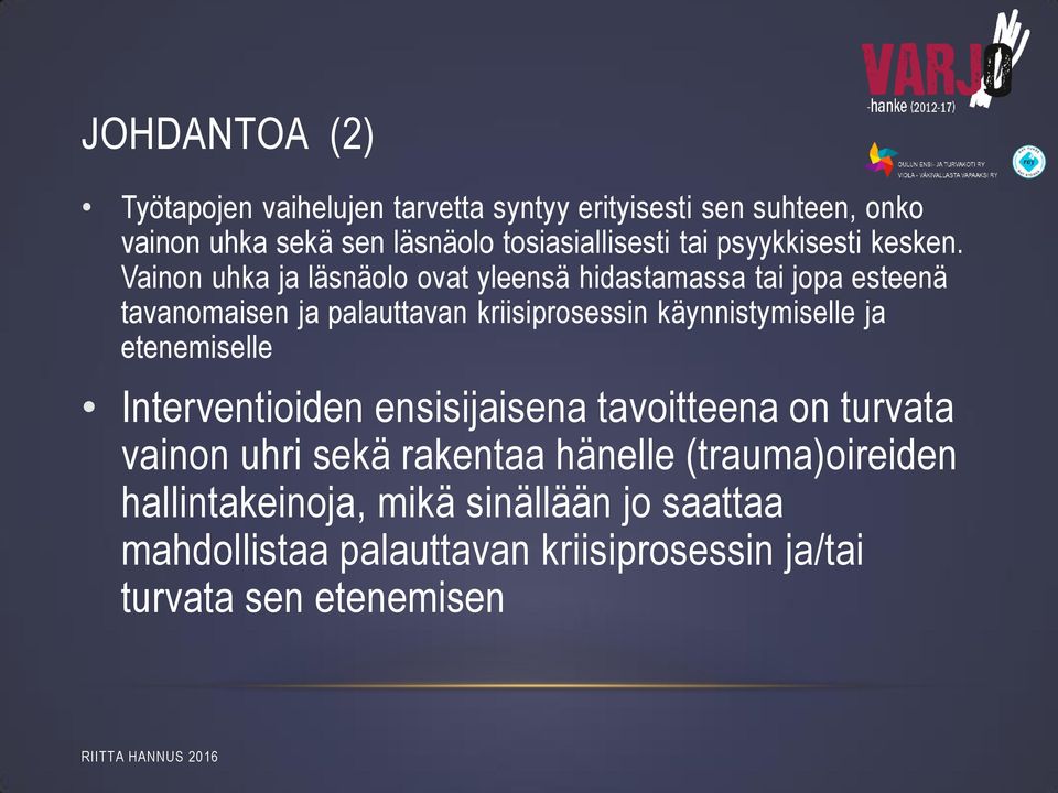 Vainon uhka ja läsnäolo ovat yleensä hidastamassa tai jopa esteenä tavanomaisen ja palauttavan kriisiprosessin käynnistymiselle