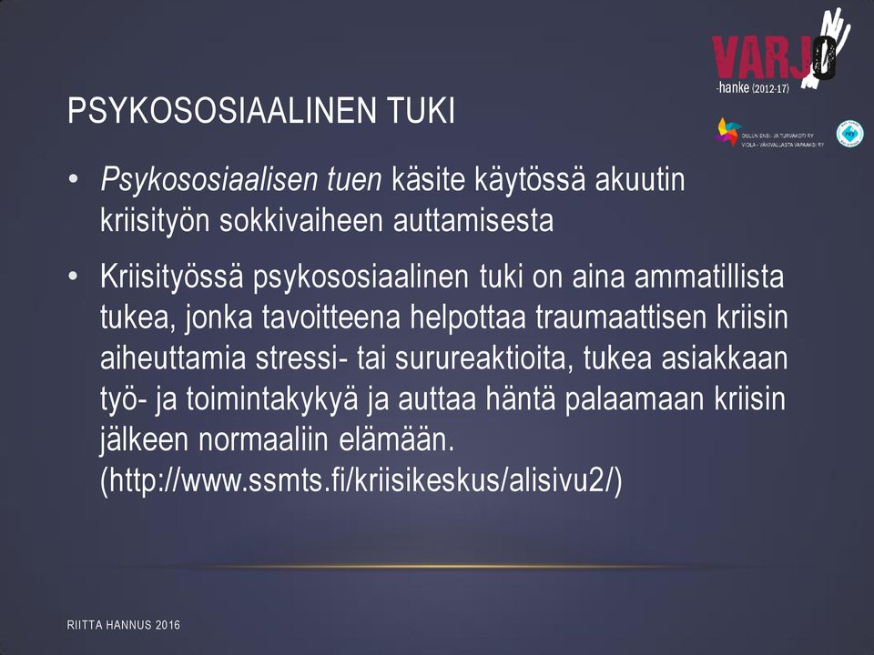 helpottaa traumaattisen kriisin aiheuttamia stressi- tai surureaktioita, tukea asiakkaan työ- ja