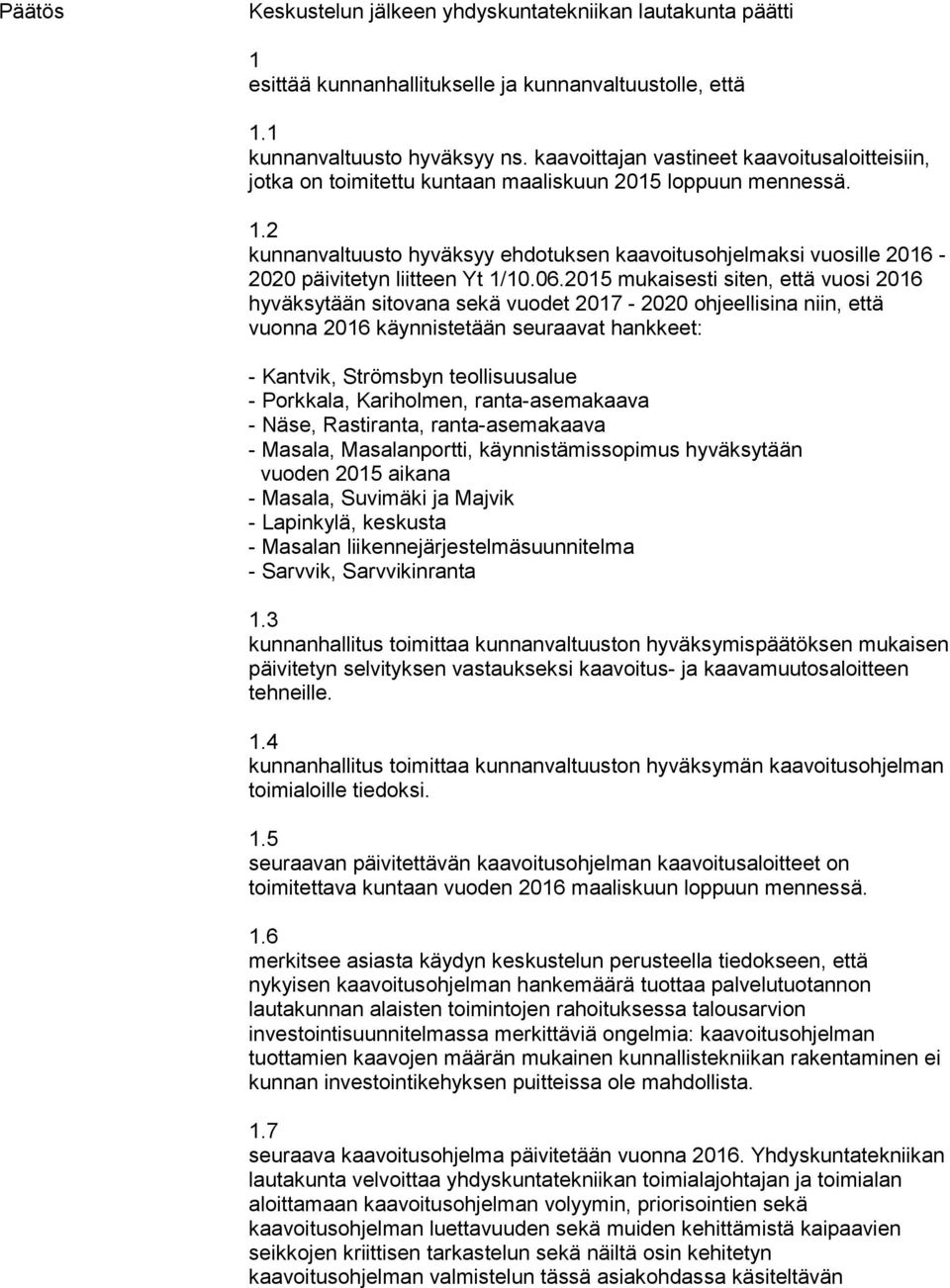 2 kunnanvaltuusto hyväksyy ehdotuksen kaavoitusohjelmaksi vuosille 2016-2020 päivitetyn liitteen Yt 1/10.06.