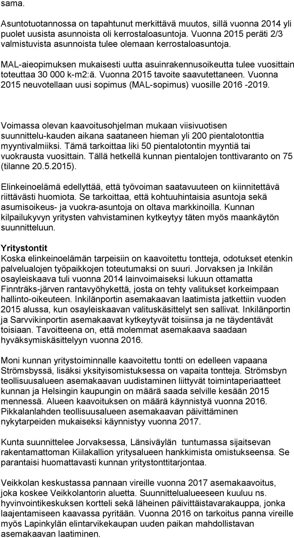 Vuonna 2015 tavoite saavutettaneen. Vuonna 2015 neuvotellaan uusi sopimus (MAL-sopimus) vuosille 2016-2019.