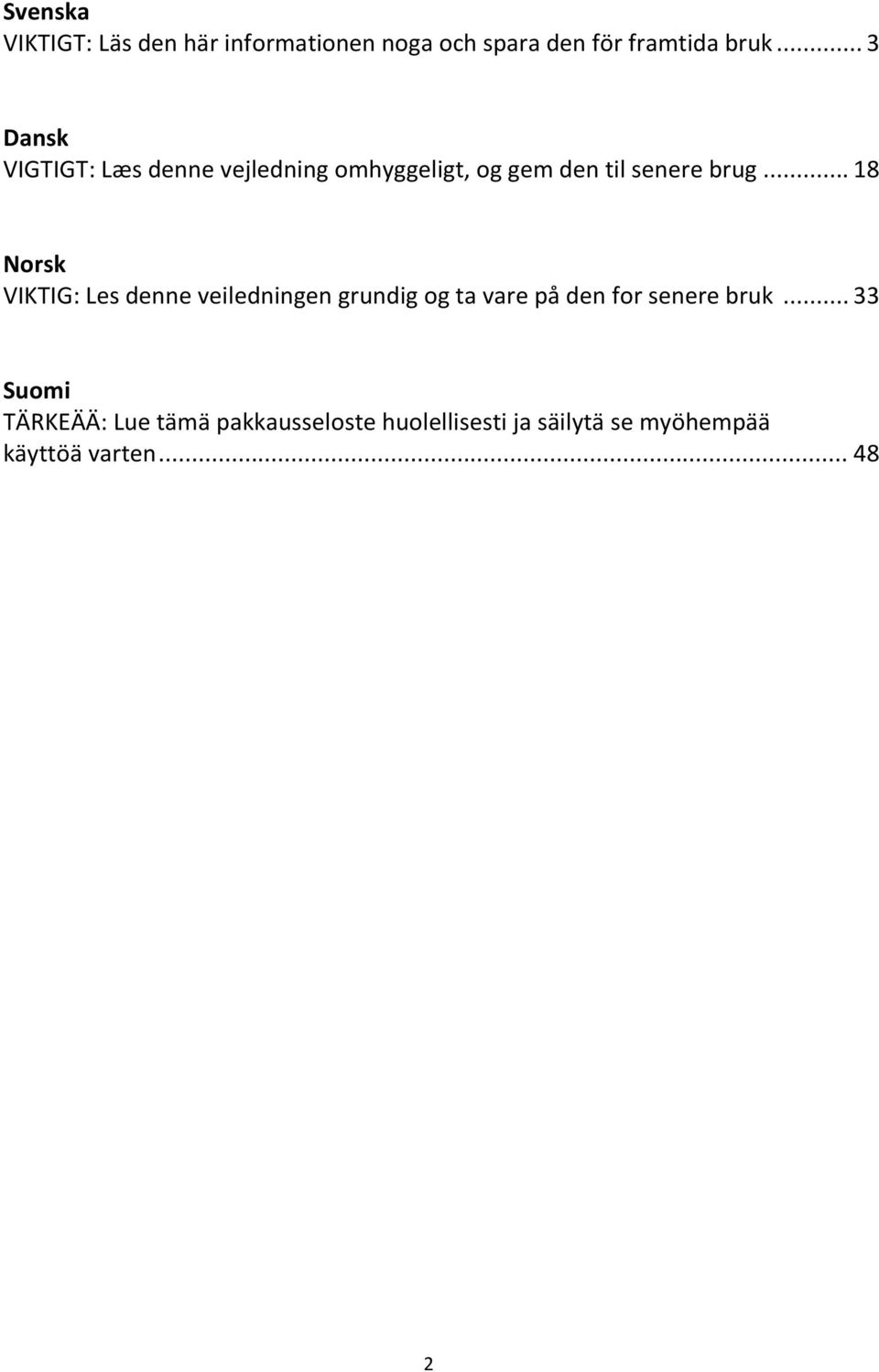 .. 18 Norsk VIKTIG: Les denne veiledningen grundig og ta vare på den for senere bruk.