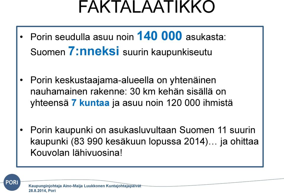 kehän sisällä on yhteensä 7 kuntaa ja asuu noin 120 000 ihmistä Porin kaupunki on