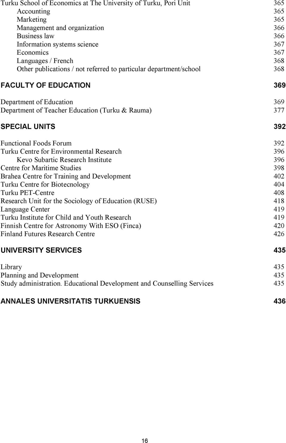 SPECIAL UNITS 392 Functional Foods Forum 392 Turku Centre for Environmental Research 396 Kevo Subartic Research Institute 396 Centre for Maritime Studies 398 Brahea Centre for Training and