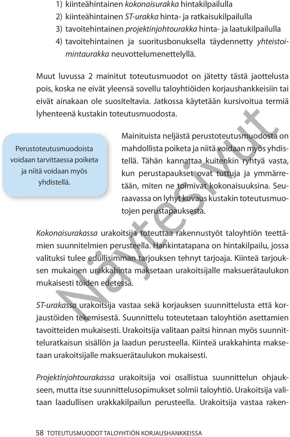 Muut luvussa 2 mainitut toteutusmuodot on jätetty tästä jaottelusta pois, koska ne eivät yleensä sovellu taloyhtiöiden korjaushankkeisiin tai eivät ainakaan ole suositeltavia.