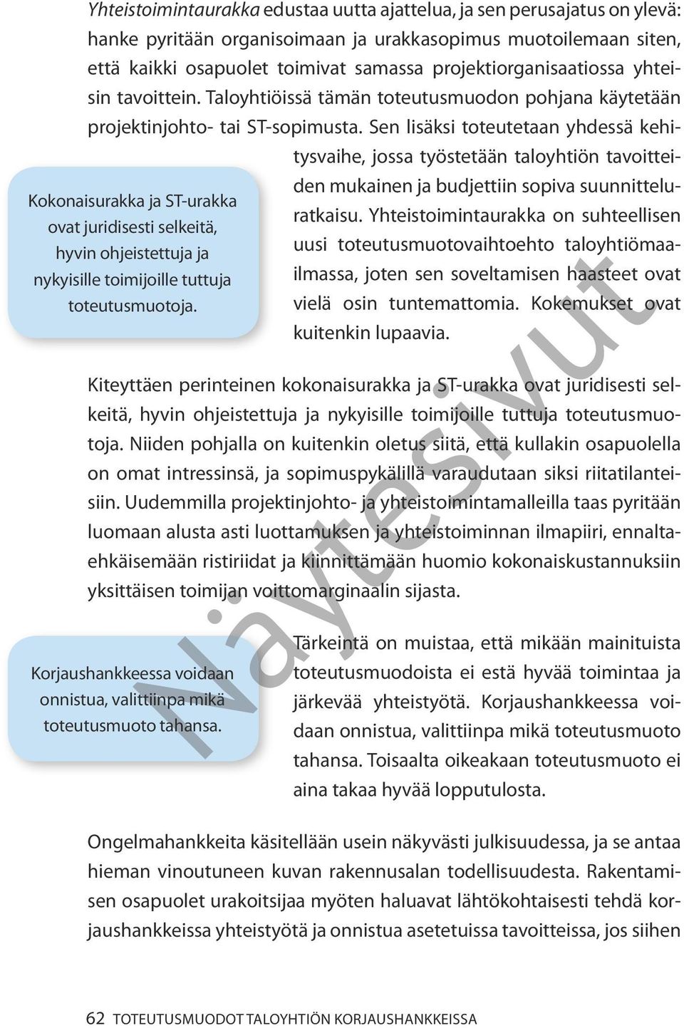 Sen lisäksi toteutetaan yhdessä kehitysvaihe, jossa työstetään taloyhtiön tavoitteiden mukainen ja budjettiin sopiva suunnitteluratkaisu.