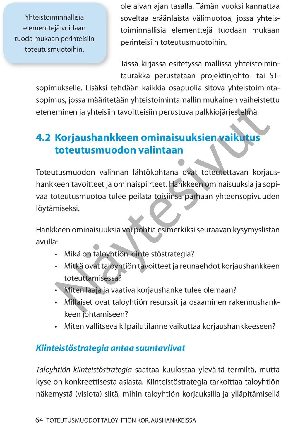 Tässä kirjassa esitetyssä mallissa yhteistoimintaurakka perustetaan projektinjohto- tai STsopimukselle.