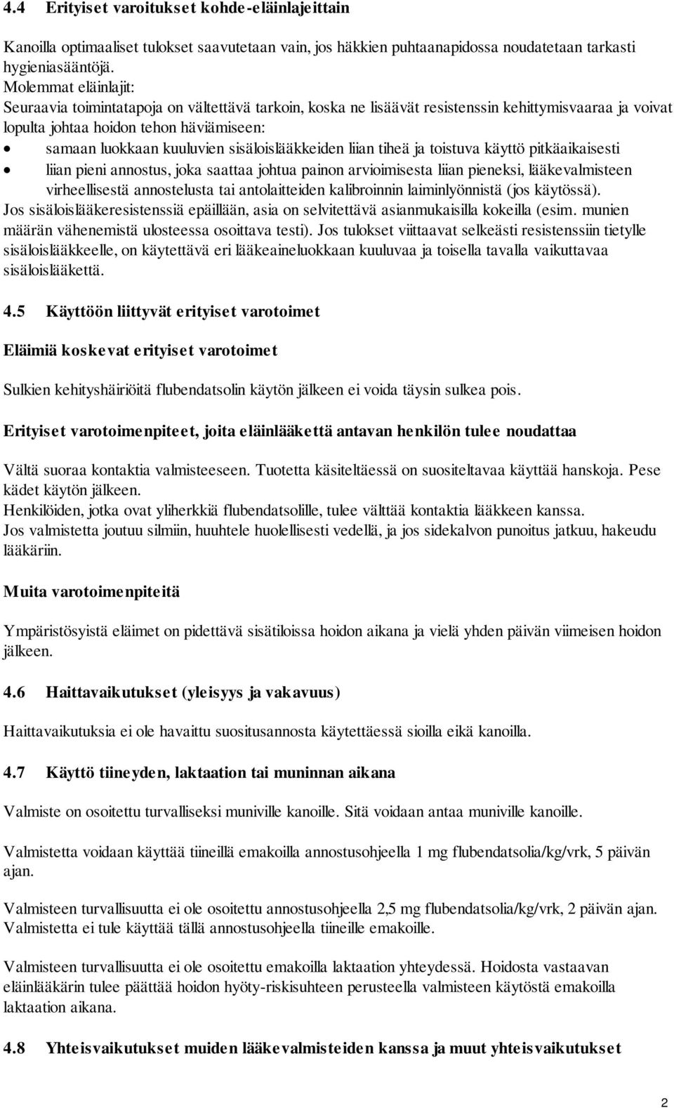 sisäloislääkkeiden liian tiheä ja toistuva käyttö pitkäaikaisesti liian pieni annostus, joka saattaa johtua painon arvioimisesta liian pieneksi, lääkevalmisteen virheellisestä annostelusta tai