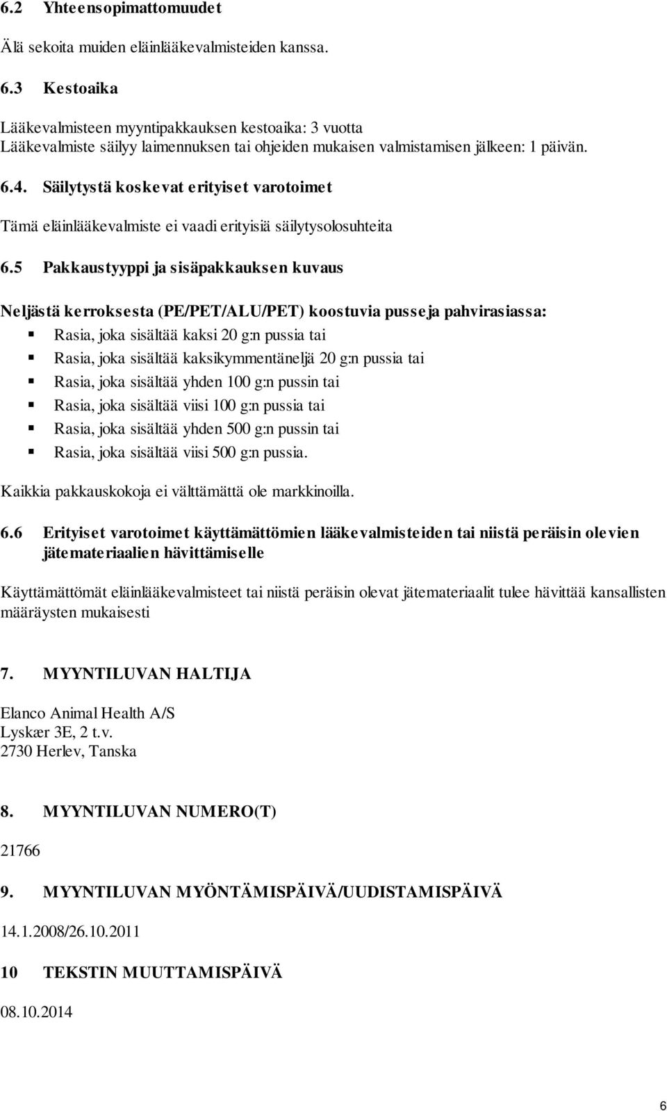 Säilytystä koskevat erityiset varotoimet Tämä eläinlääkevalmiste ei vaadi erityisiä säilytysolosuhteita 6.