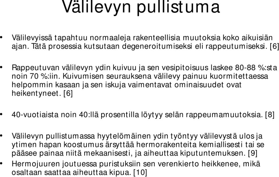 Kuivumisen seurauksena välilevy painuu kuormitettaessa helpommin kasaan ja sen iskuja vaimentavat ominaisuudet ovat heikentyneet.