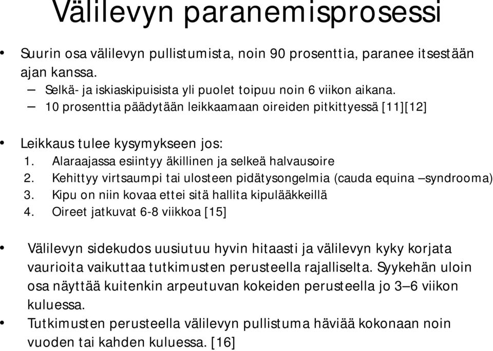 Kehittyy virtsaumpi tai ulosteen pidätysongelmia (cauda equina syndrooma) 3. Kipu on niin kovaa ettei sitä hallita kipulääkkeillä 4.