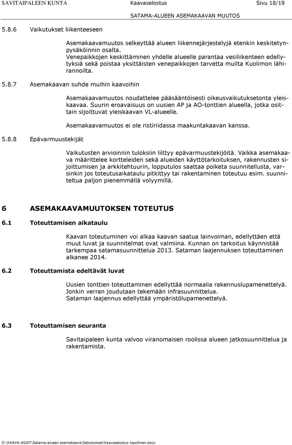 7 Asemakaavan suhde muihin kaavoihin 5.8.8 Epävarmuustekijät Asemakaavamuutos noudattelee pääsääntöisesti oikeusvaikutuksetonta yleiskaavaa.