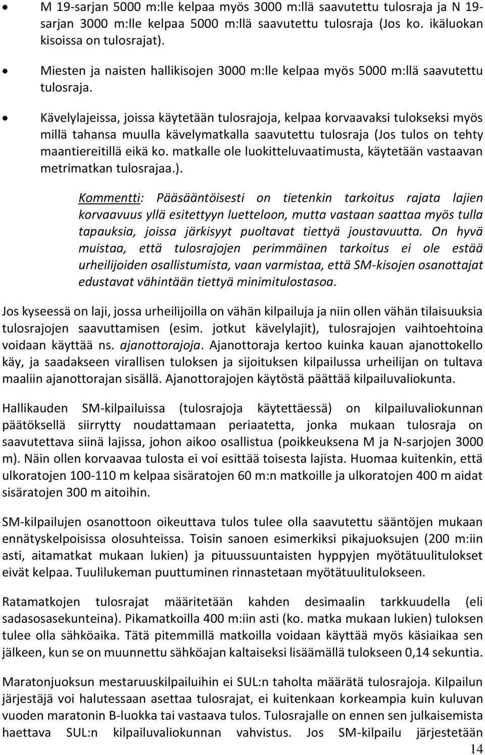 Kävelylajeissa, joissa käytetään tulosrajoja, kelpaa korvaavaksi tulokseksi myös millä tahansa muulla kävelymatkalla saavutettu tulosraja (Jos tulos on tehty maantiereitillä eikä ko.
