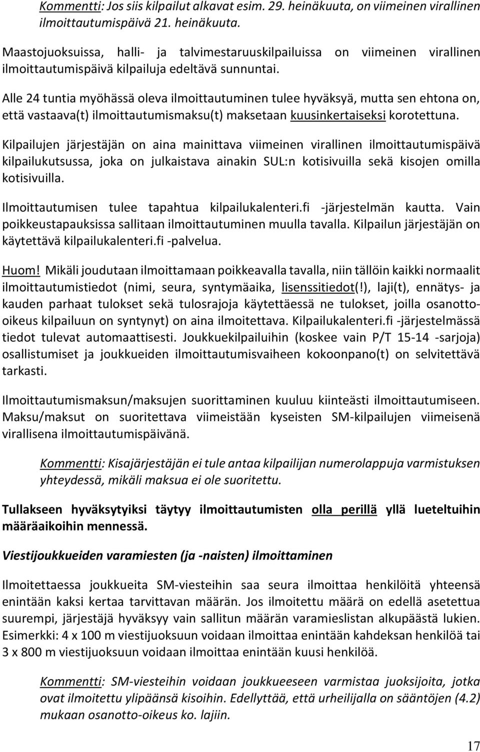 Kilpailujen järjestäjän on aina mainittava viimeinen virallinen ilmoittautumispäivä kilpailukutsussa, joka on julkaistava ainakin SUL:n kotisivuilla sekä kisojen omilla kotisivuilla.