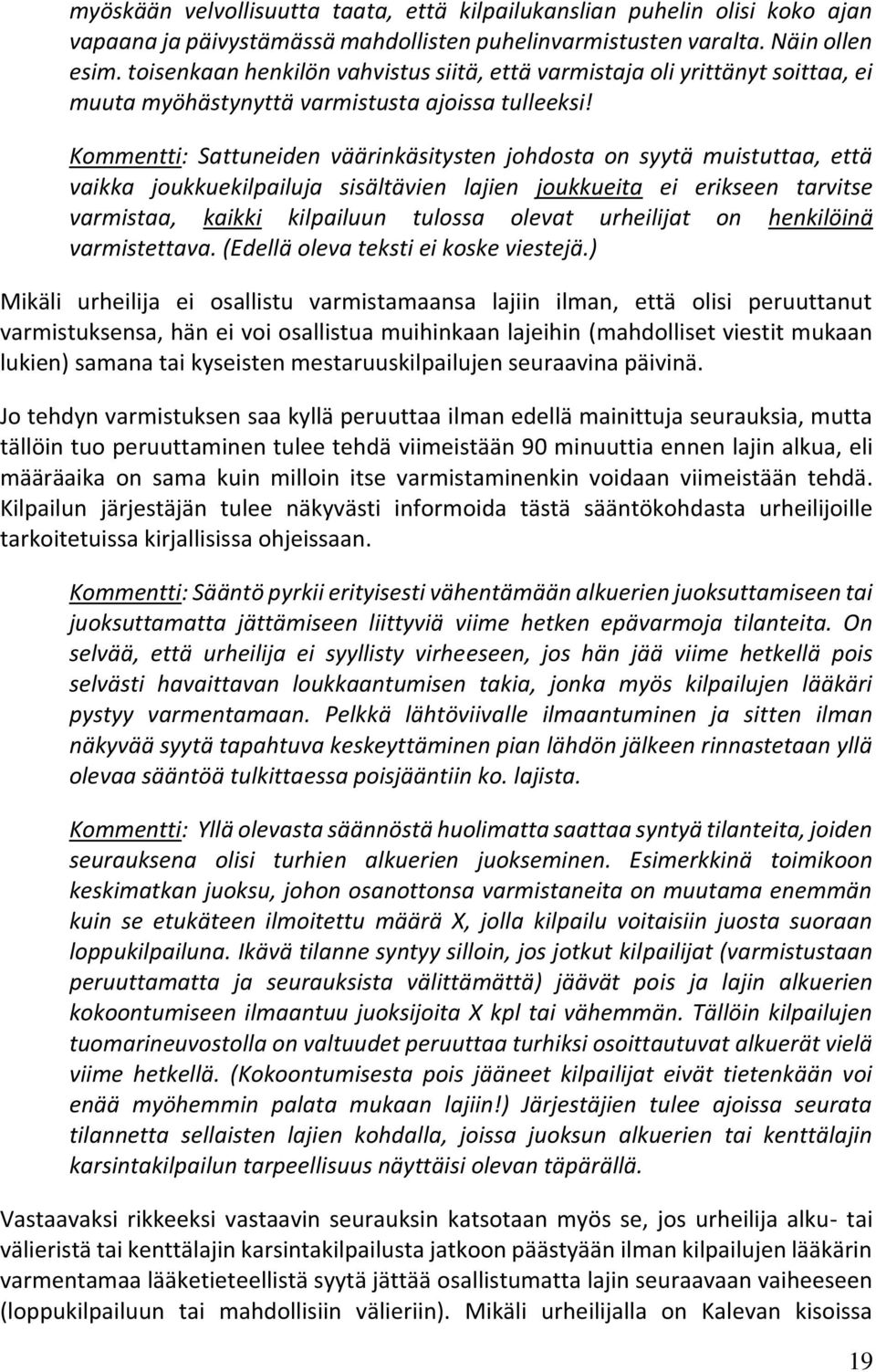 Kommentti: Sattuneiden väärinkäsitysten johdosta on syytä muistuttaa, että vaikka joukkuekilpailuja sisältävien lajien joukkueita ei erikseen tarvitse varmistaa, kaikki kilpailuun tulossa olevat