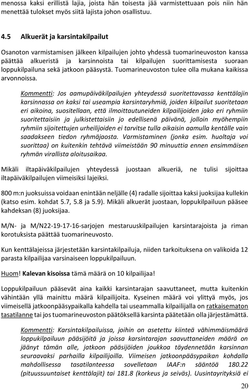 jatkoon pääsystä. Tuomarineuvoston tulee olla mukana kaikissa arvonnoissa.