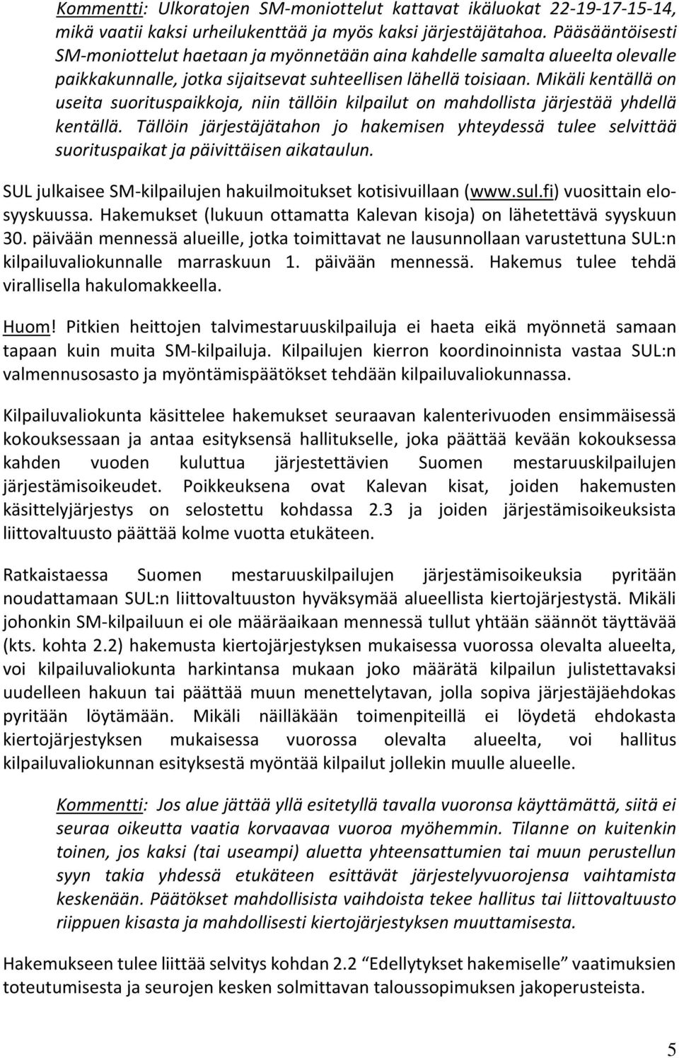 Mikäli kentällä on useita suorituspaikkoja, niin tällöin kilpailut on mahdollista järjestää yhdellä kentällä.
