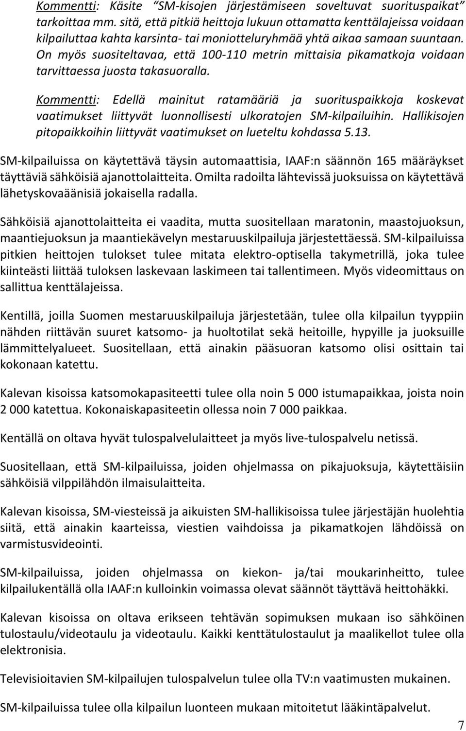 On myös suositeltavaa, että 100-110 metrin mittaisia pikamatkoja voidaan tarvittaessa juosta takasuoralla.