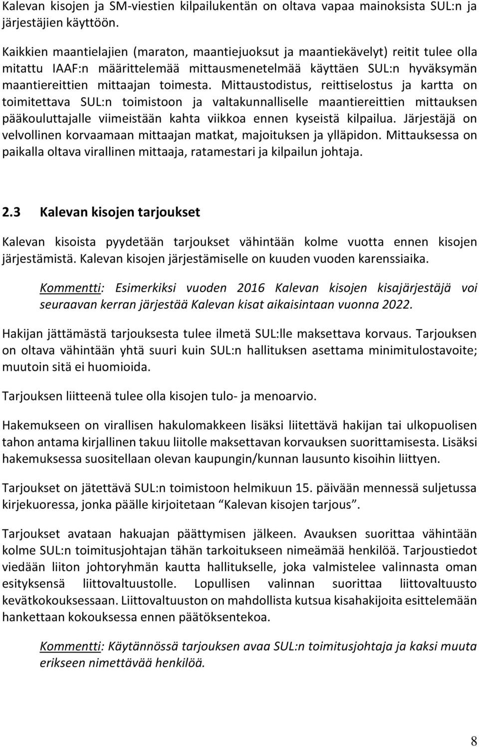 Mittaustodistus, reittiselostus ja kartta on toimitettava SUL:n toimistoon ja valtakunnalliselle maantiereittien mittauksen pääkouluttajalle viimeistään kahta viikkoa ennen kyseistä kilpailua.