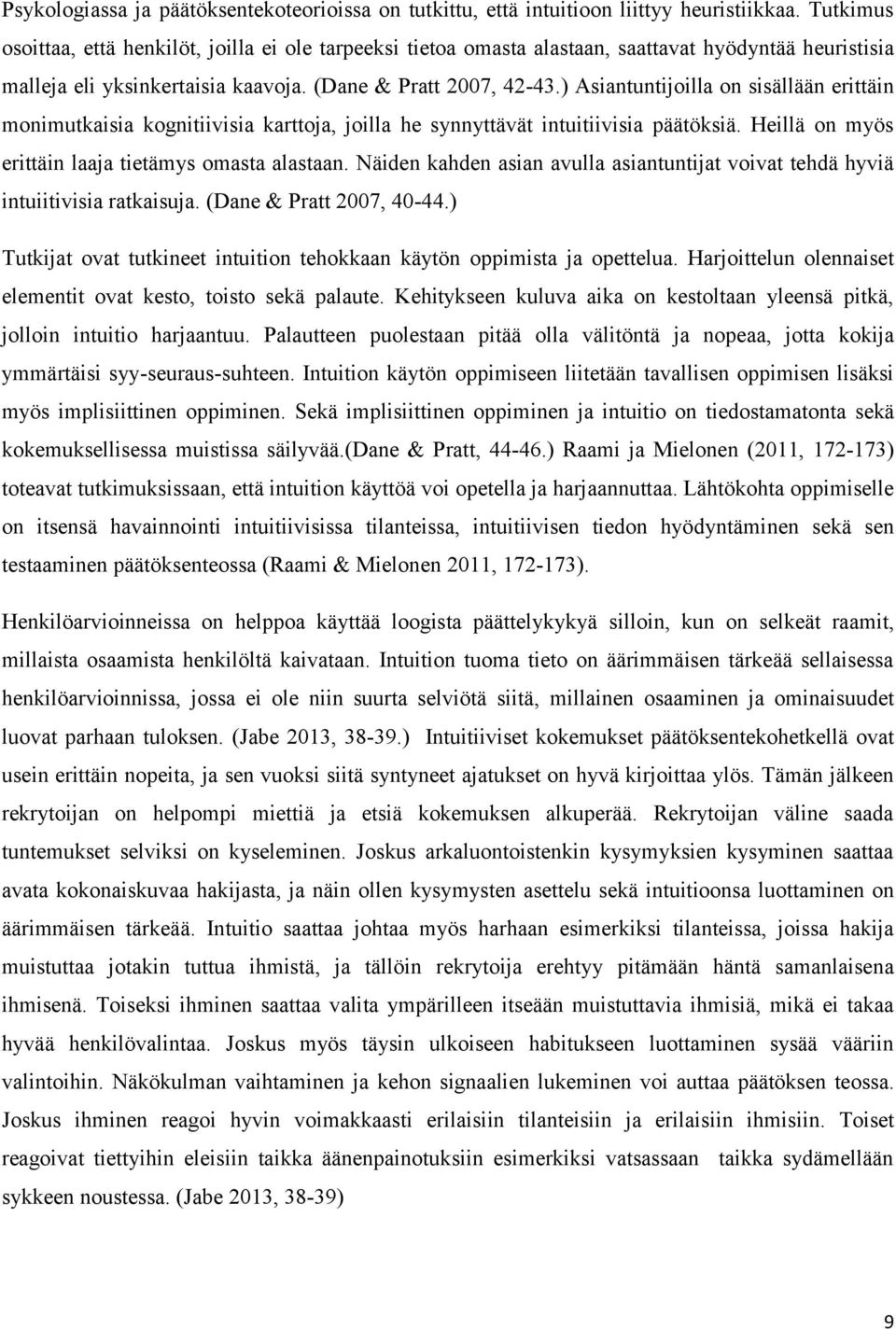 ) Asiantuntijoilla on sisällään erittäin monimutkaisia kognitiivisia karttoja, joilla he synnyttävät intuitiivisia päätöksiä. Heillä on myös erittäin laaja tietämys omasta alastaan.