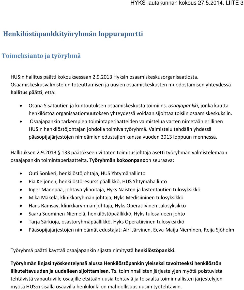 osaajapankki, jonka kautta henkilöstöä organisaatiomuutoksen yhteydessä voidaan sijoittaa toisiin osaamiskeskuksiin.