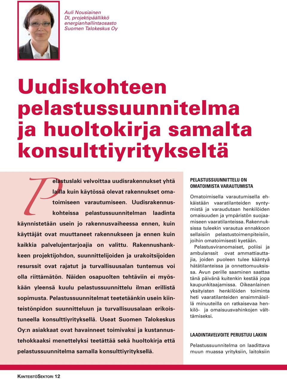 Uudisrakennuskohteissa pelastussuunnitelman laadinta käynnistetään usein jo rakennusvaiheessa ennen, kuin käyttäjät ovat muuttaneet rakennukseen ja ennen kuin kaikkia palvelujentarjoajia on valittu.