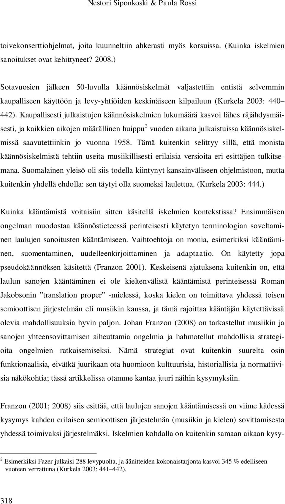 Kaupallisesti julkaistujen käännösiskelmien lukumäärä kasvoi lähes räjähdysmäisesti, ja kaikkien aikojen määrällinen huippu 2 vuoden aikana julkaistuissa käännösiskelmissä saavutettiinkin jo vuonna