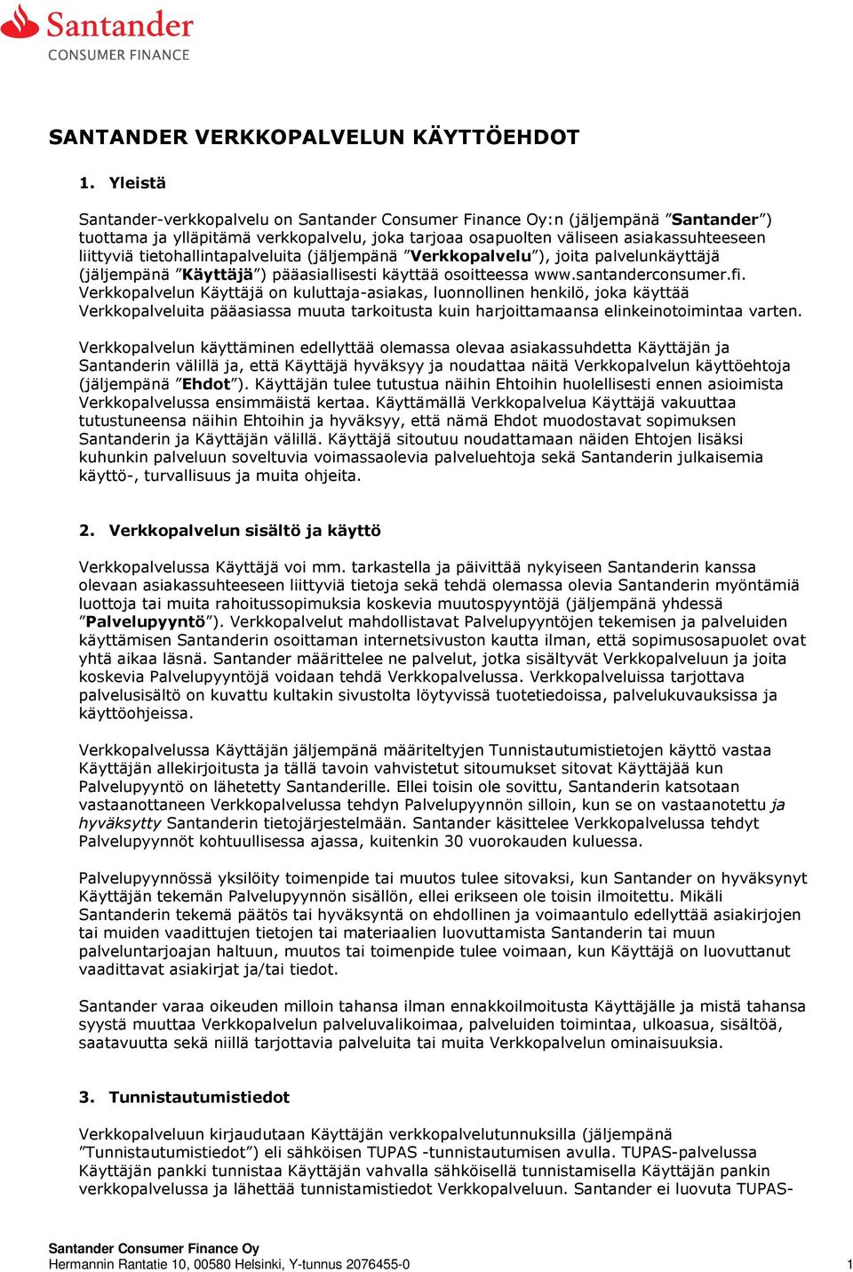 Verkkopalvelu ), joita palvelunkäyttäjä (jäljempänä Käyttäjä ) pääasiallisesti käyttää osoitteessa www.santanderconsumer.fi.