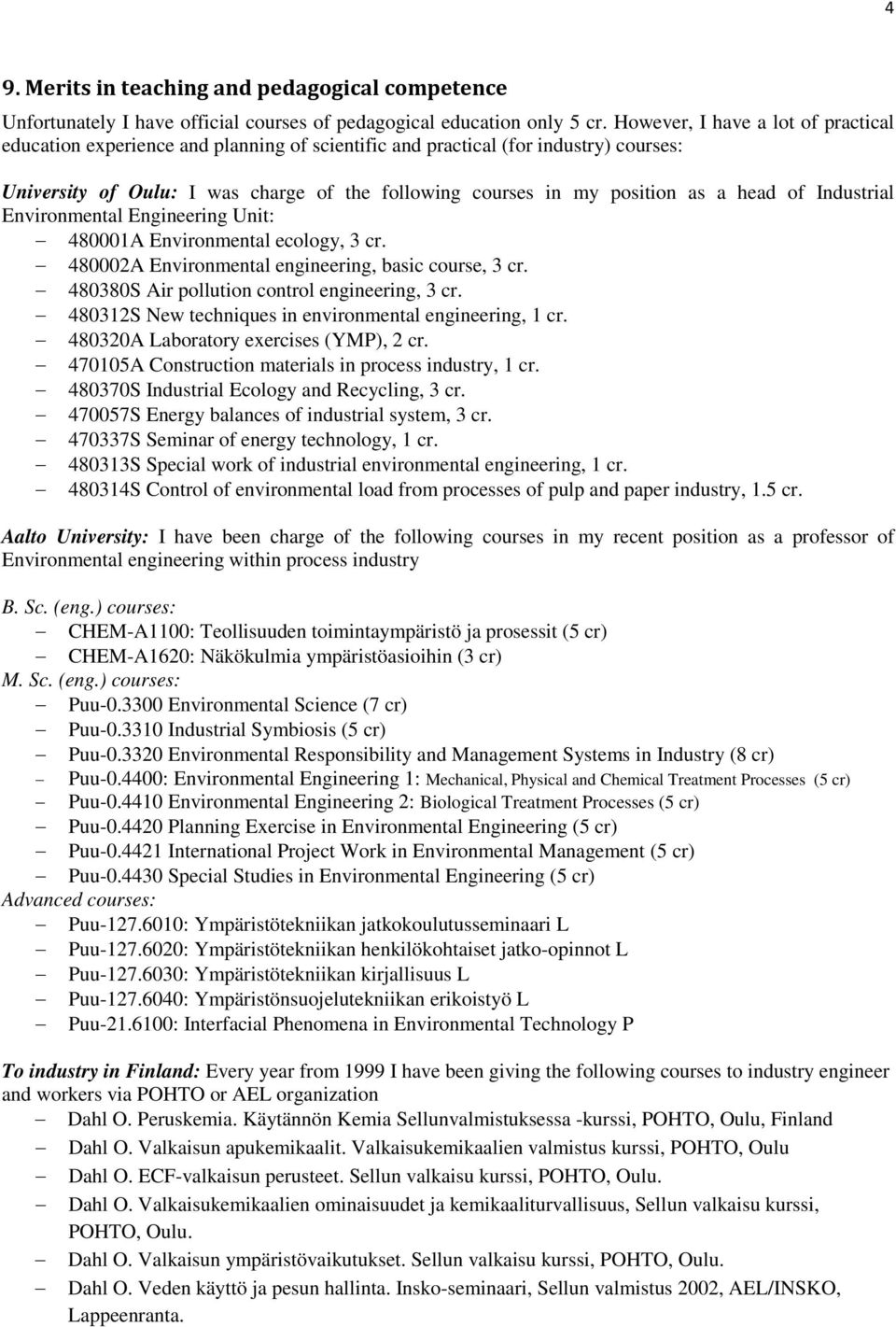 head of Industrial Environmental Engineering Unit: 480001A Environmental ecology, 3 cr. 480002A Environmental engineering, basic course, 3 cr. 480380S Air pollution control engineering, 3 cr.