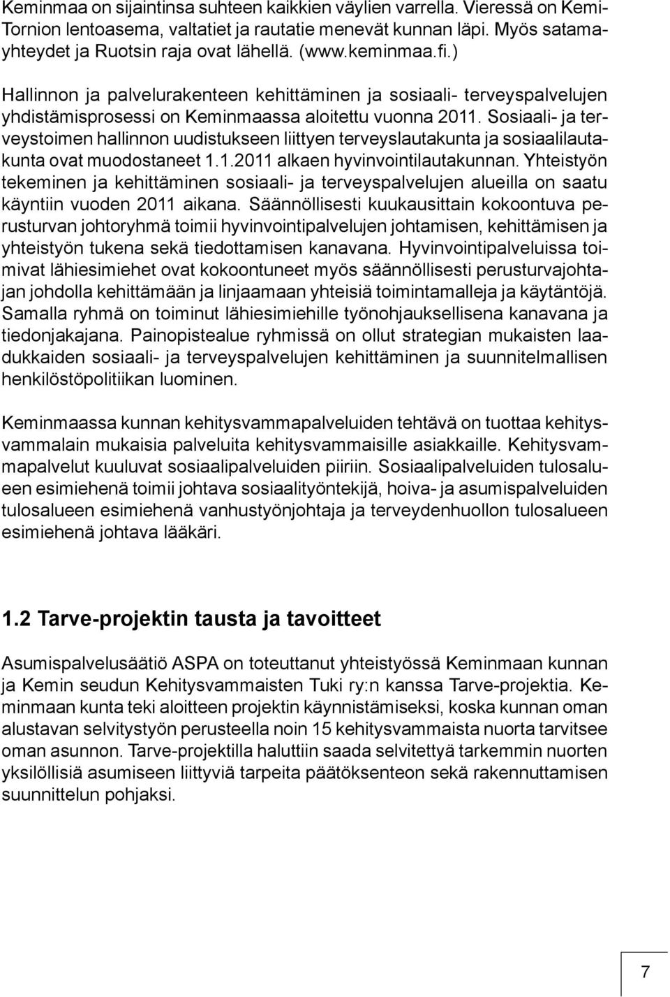 Sosiaali- ja terveystoimen hallinnon uudistukseen liittyen terveyslautakunta ja sosiaalilautakunta ovat muodostaneet 1.1.2011 alkaen hyvinvointilautakunnan.