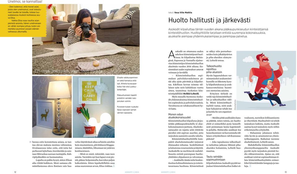 teksti Vesa Ville Mattila Huolto hallitusti ja järkevästi Asokodit kilpailuttaa tämän vuoden aikana pääkaupunkiseudun kiinteistöjensä kiinteistöhuollon.