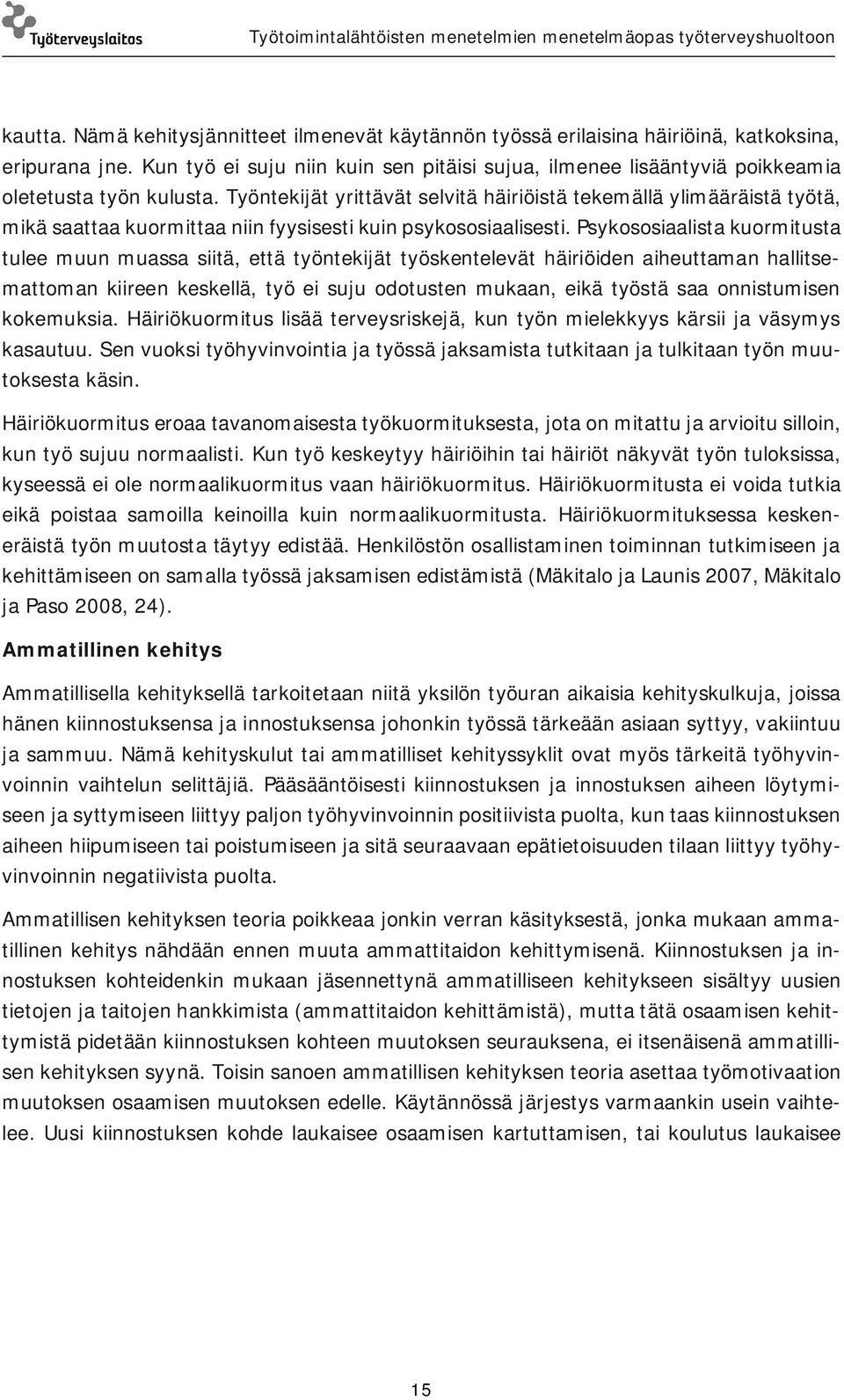 Työntekijät yrittävät selvitä häiriöistä tekemällä ylimääräistä työtä, mikä saattaa kuormittaa niin fyysisesti kuin psykososiaalisesti.