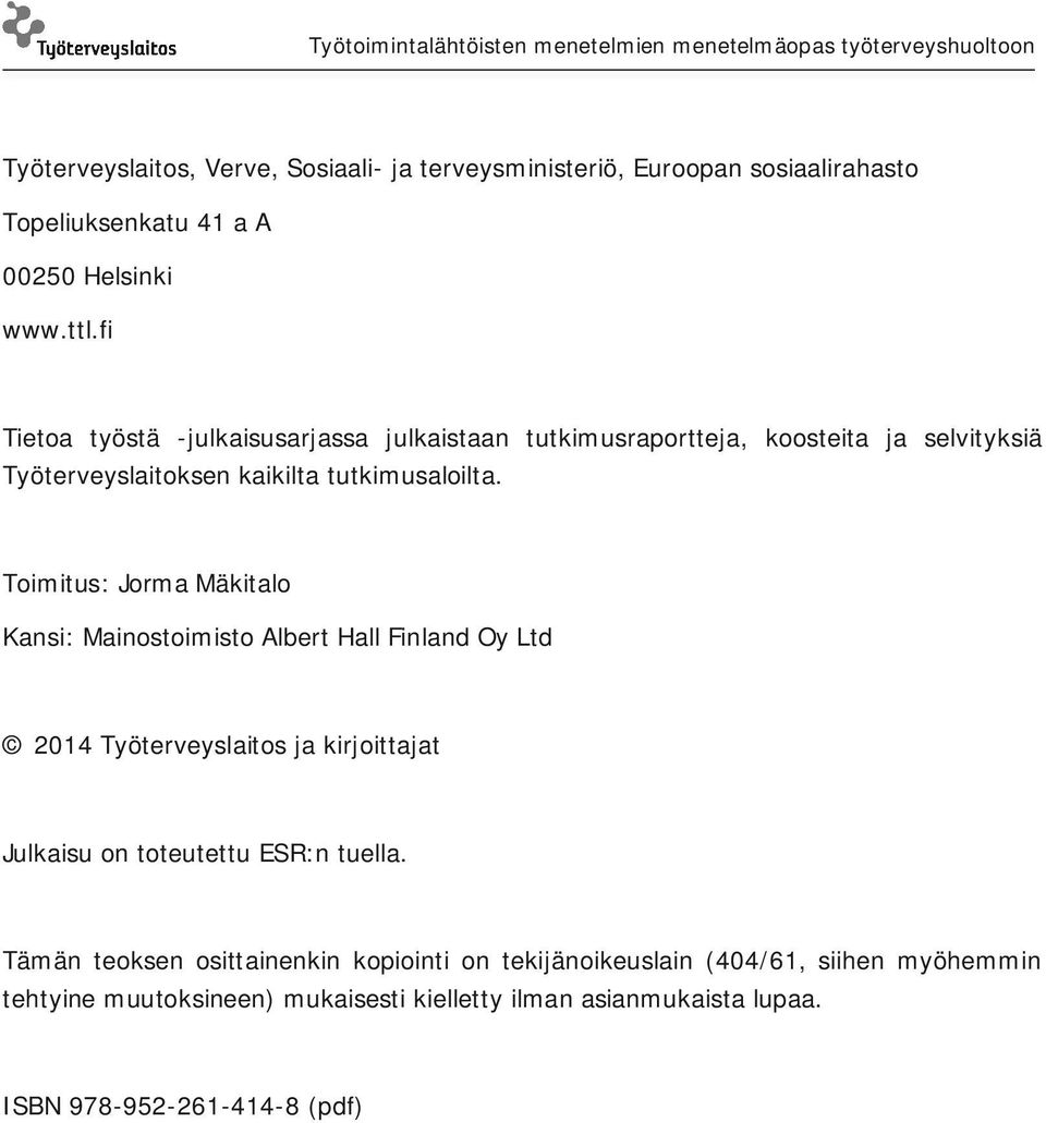 Toimitus: Jorma Mäkitalo Kansi: Mainostoimisto Albert Hall Finland Oy Ltd 2014 Työterveyslaitos ja kirjoittajat Julkaisu on toteutettu ESR:n tuella.
