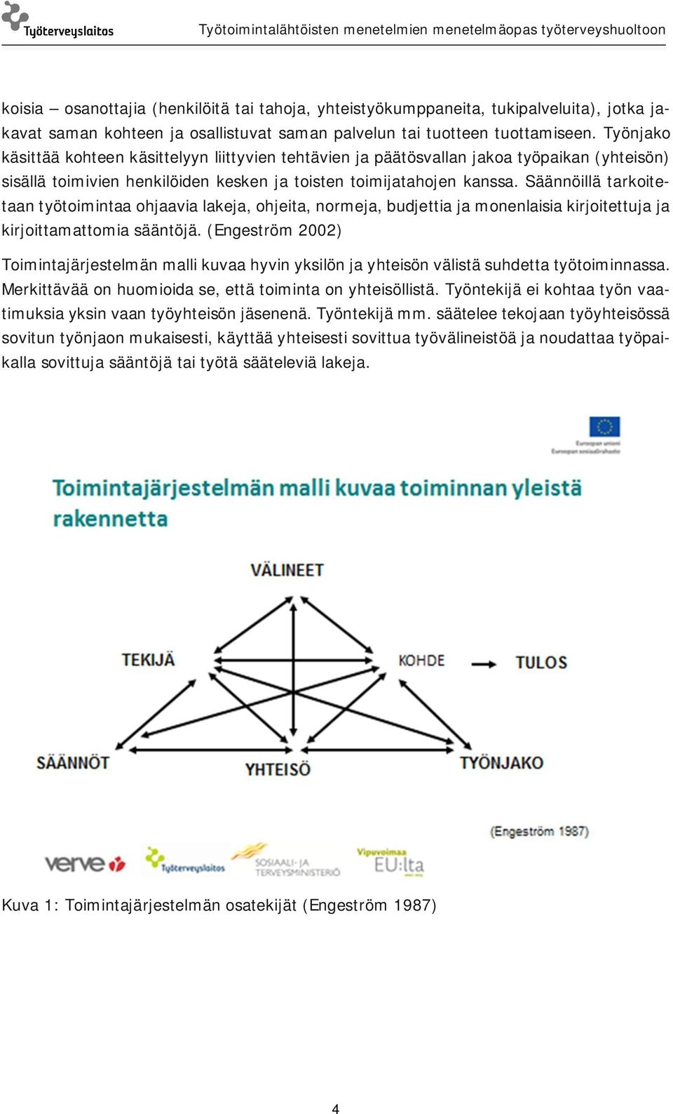 Säännöillä tarkoitetaan työtoimintaa ohjaavia lakeja, ohjeita, normeja, budjettia ja monenlaisia kirjoitettuja ja kirjoittamattomia sääntöjä.