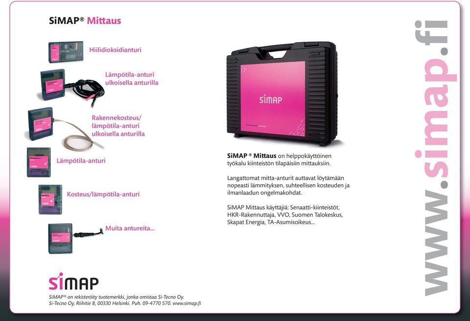 www.simap.fi SiMAP Mittaus on helppokäyttöinen työkalu kiinteistön tilapäisiin mittauksiin.