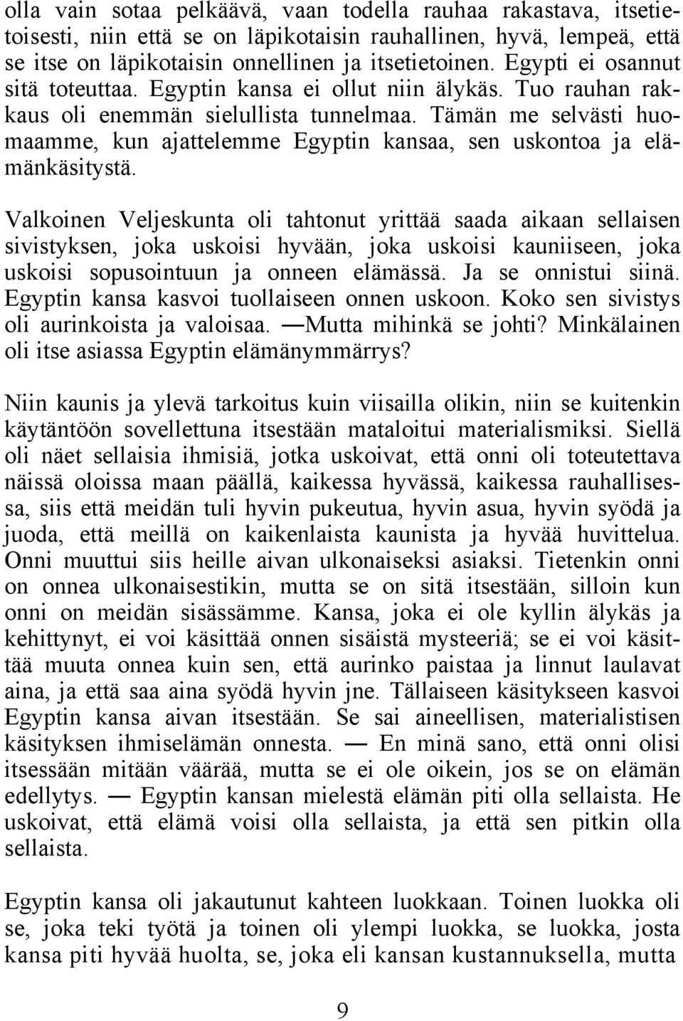 Tämän me selvästi huomaamme, kun ajattelemme Egyptin kansaa, sen uskontoa ja elämänkäsitystä.