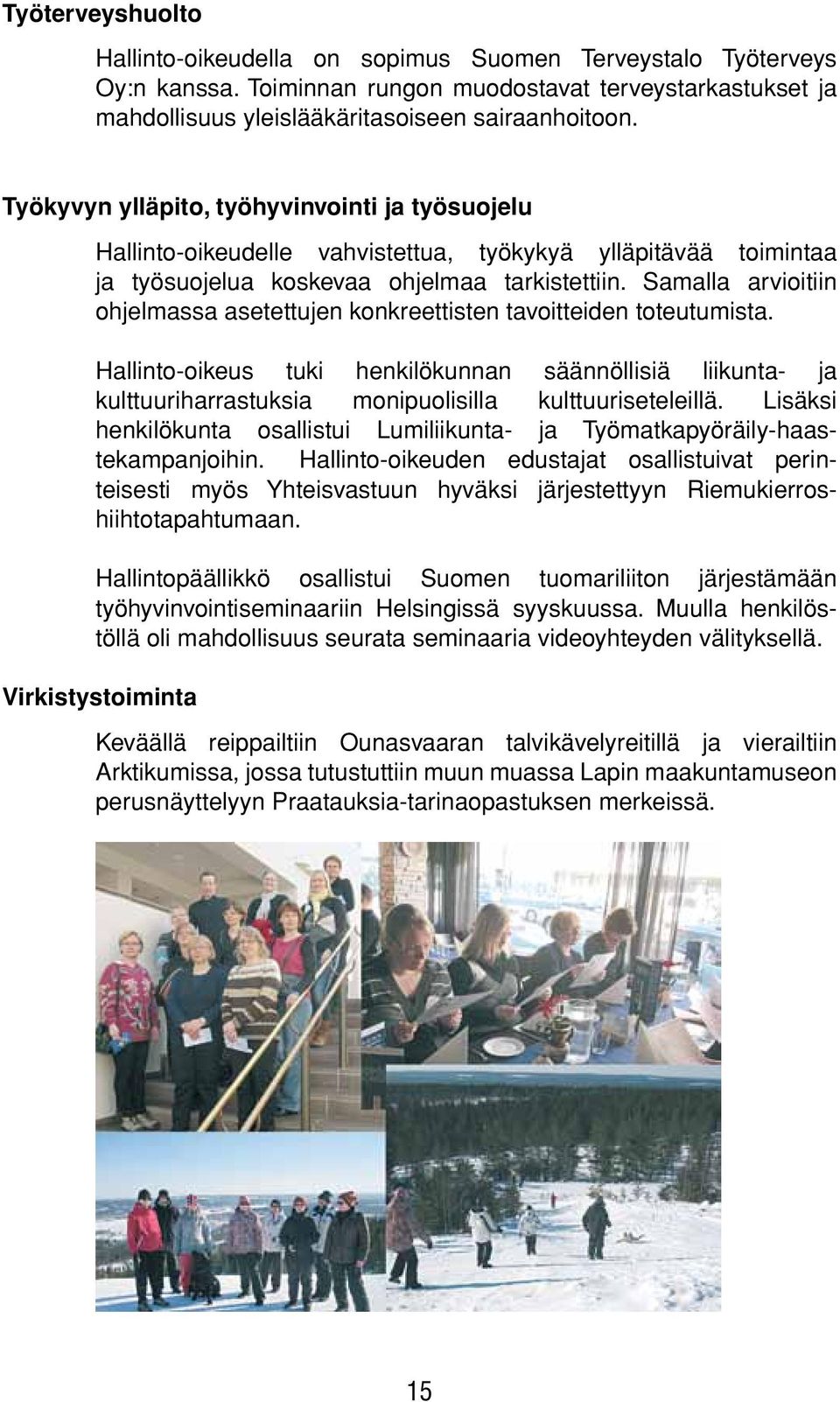 Samalla arvioitiin ohjelmassa asetettujen konkreettisten tavoitteiden toteutumista.