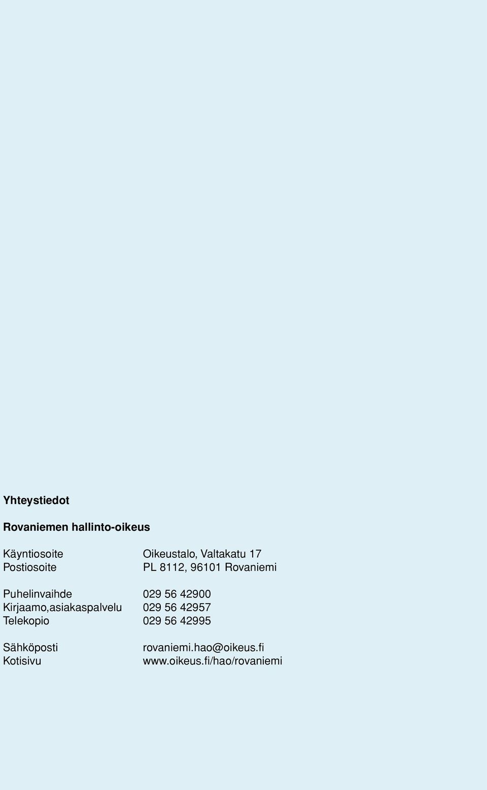 56 42900 Kirjaamo,asiakaspalvelu 029 56 42957 Telekopio 029 56 42995