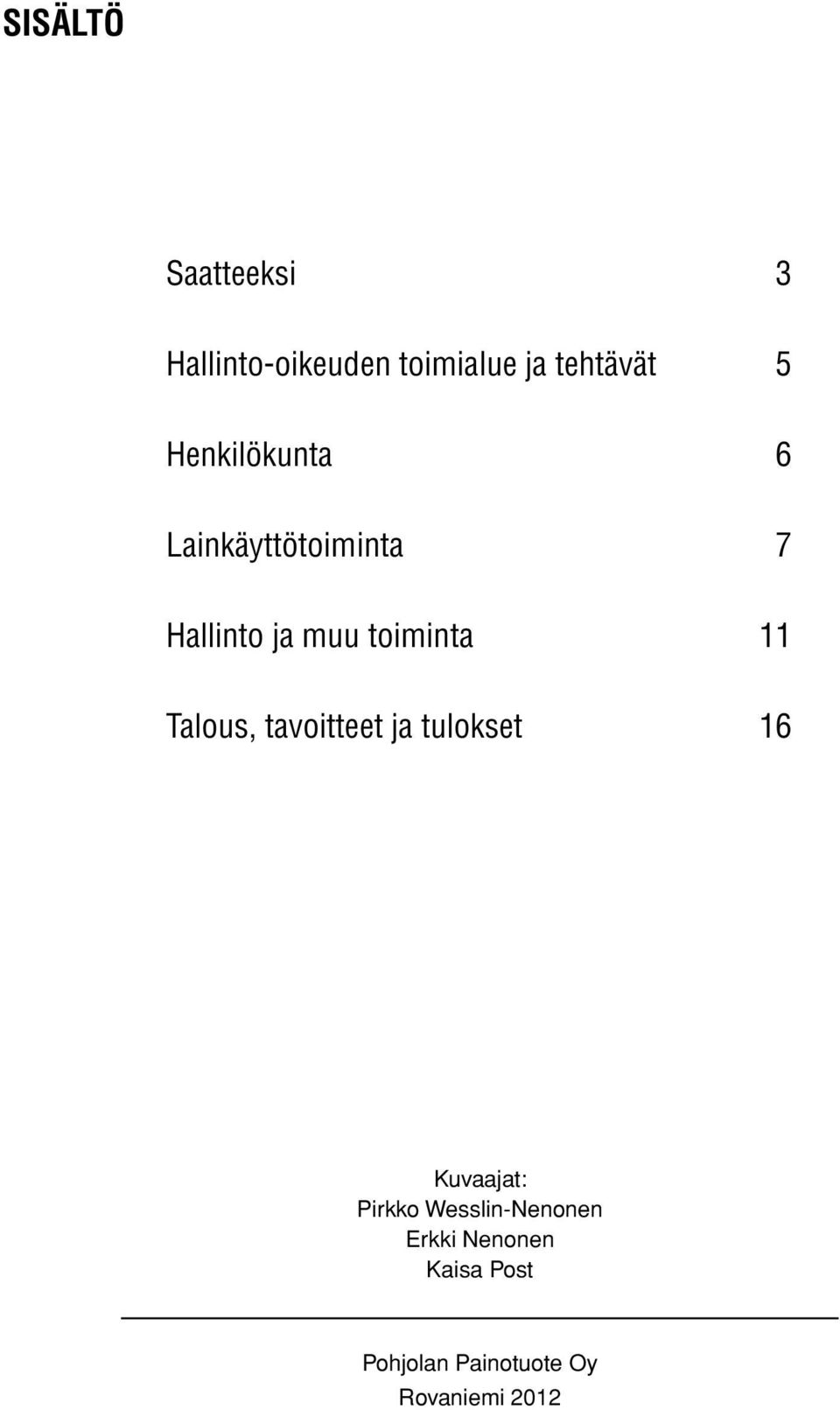 Talous, tavoitteet ja tulokset 16 Kuvaajat: Pirkko