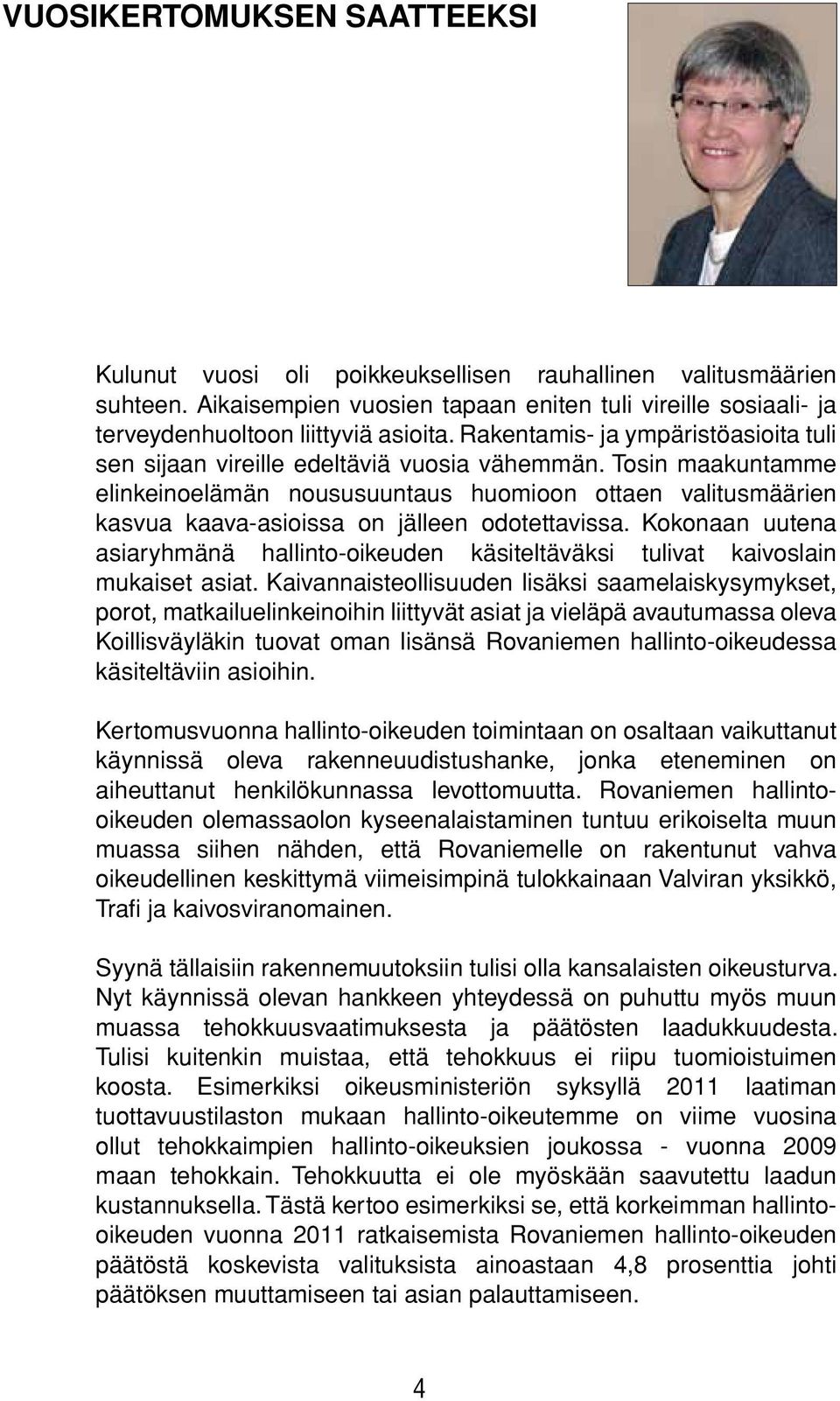 Tosin maakuntamme elinkeinoelämän noususuuntaus huomioon ottaen valitusmäärien kasvua kaava-asioissa on jälleen odotettavissa.