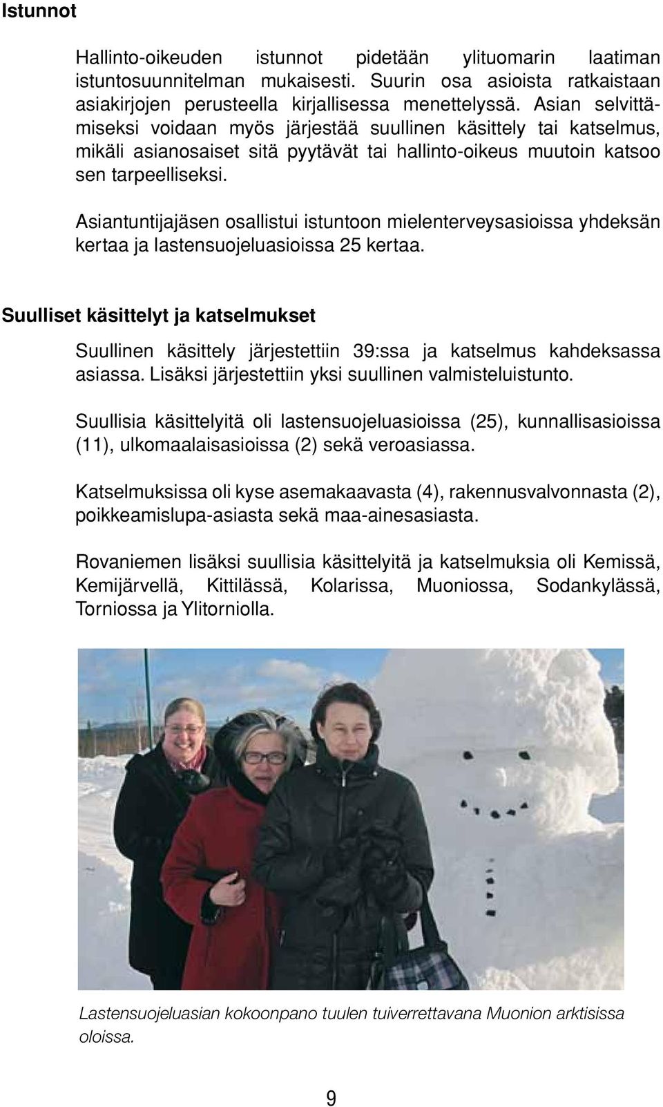 Asiantuntijajäsen osallistui istuntoon mielenterveysasioissa yhdeksän kertaa ja lastensuojeluasioissa 25 kertaa.