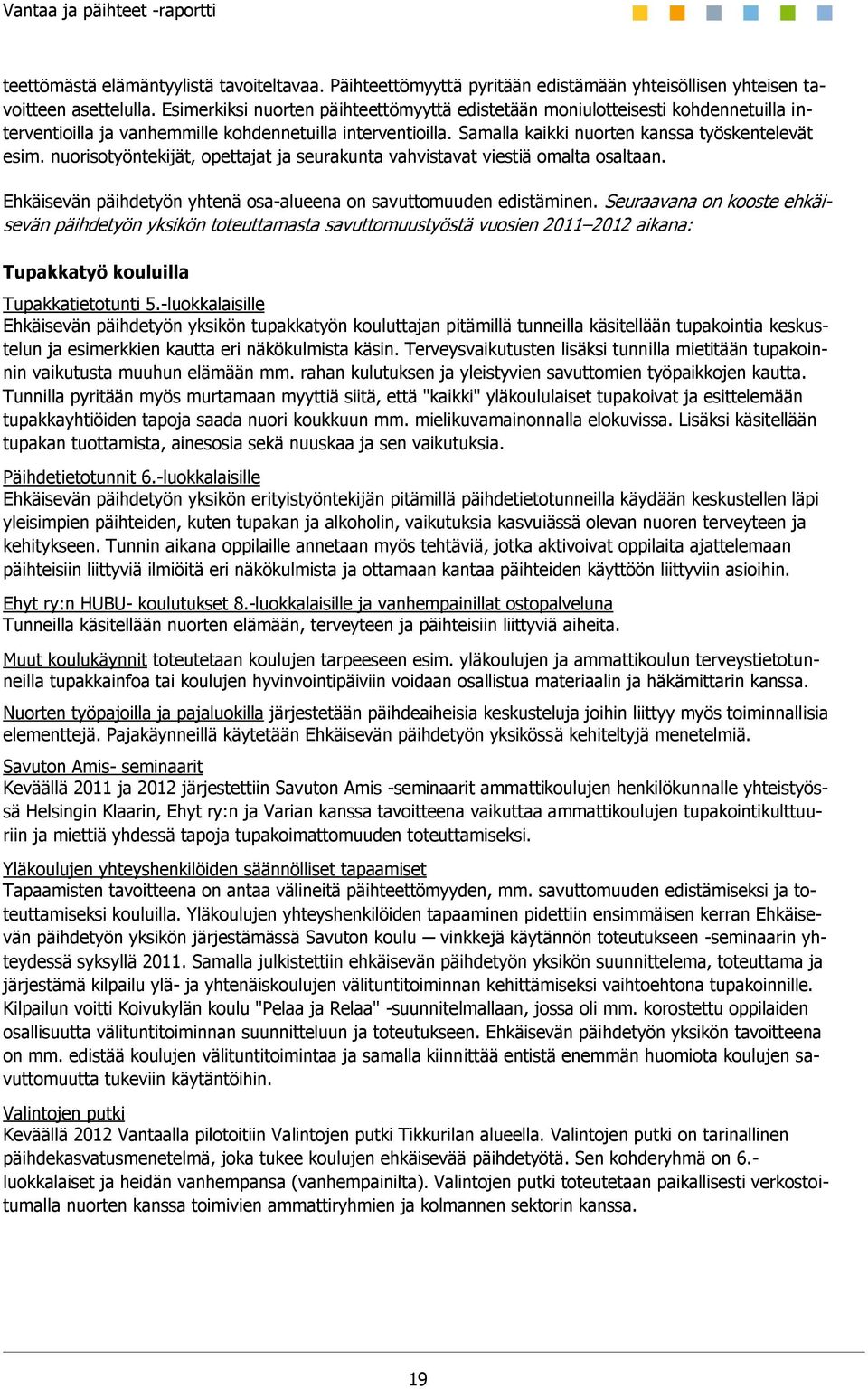 nuorisotyöntekijät, opettajat ja seurakunta vahvistavat viestiä omalta osaltaan. Ehkäisevän päihdetyön yhtenä osa-alueena on savuttomuuden edistäminen.