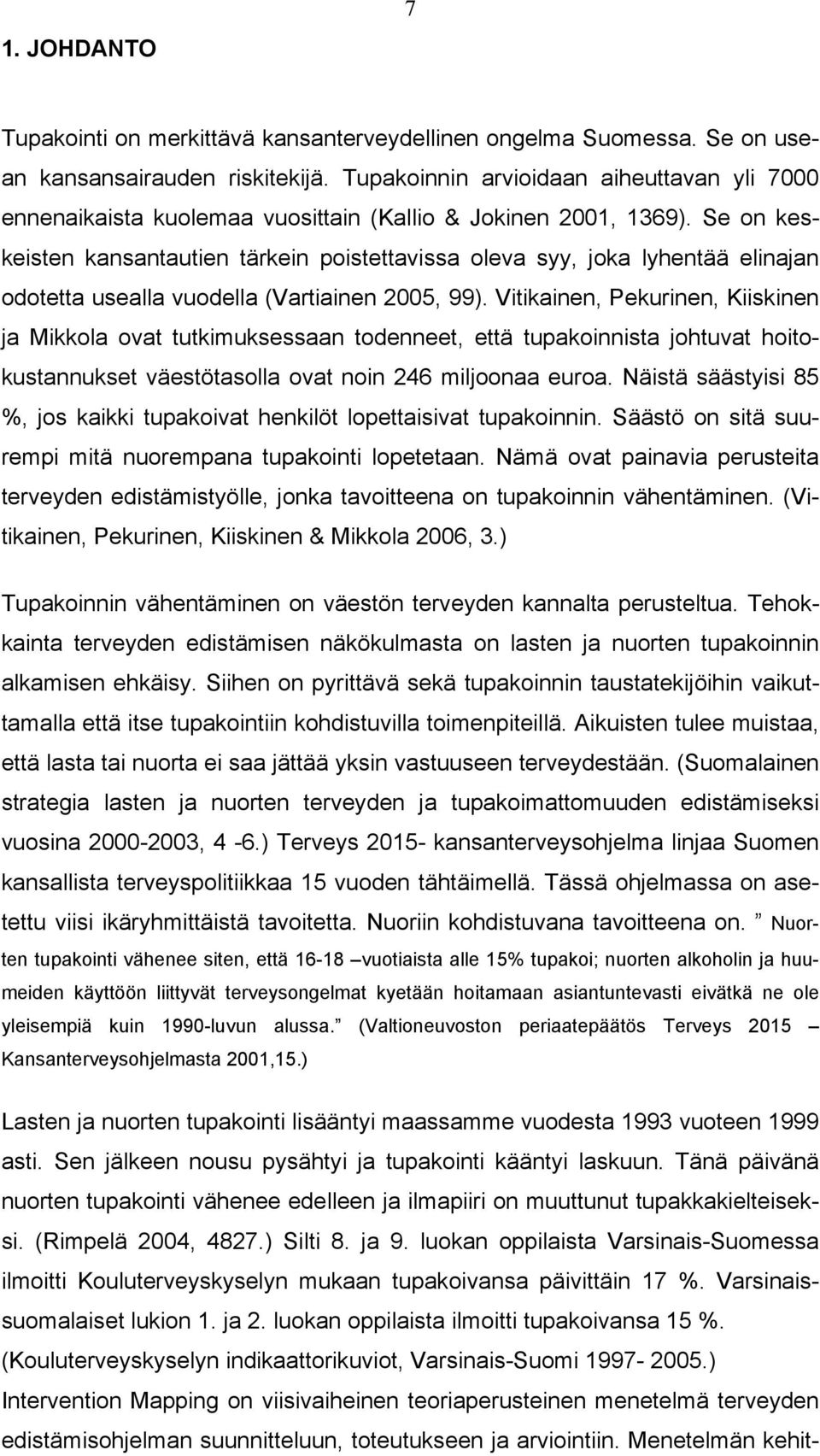 Se on keskeisten kansantautien tärkein poistettavissa oleva syy, joka lyhentää elinajan odotetta usealla vuodella (Vartiainen 2005, 99).