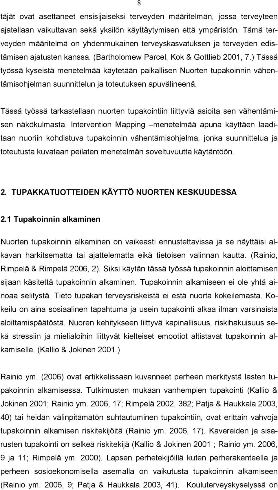 ) Tässä työssä kyseistä menetelmää käytetään paikallisen Nuorten tupakoinnin vähentämisohjelman suunnittelun ja toteutuksen apuvälineenä.