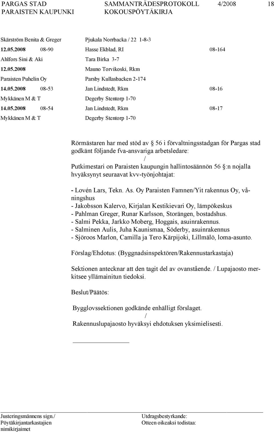 förvaltningsstadgan för Pargas stad godkänt följande fva-ansvariga arbetsledare: / Putkimestari on Paraisten kaupungin hallintosäännön 56 :n nojalla hvyäksynyt seuraavat kvv-työnjohtajat: - Lovén