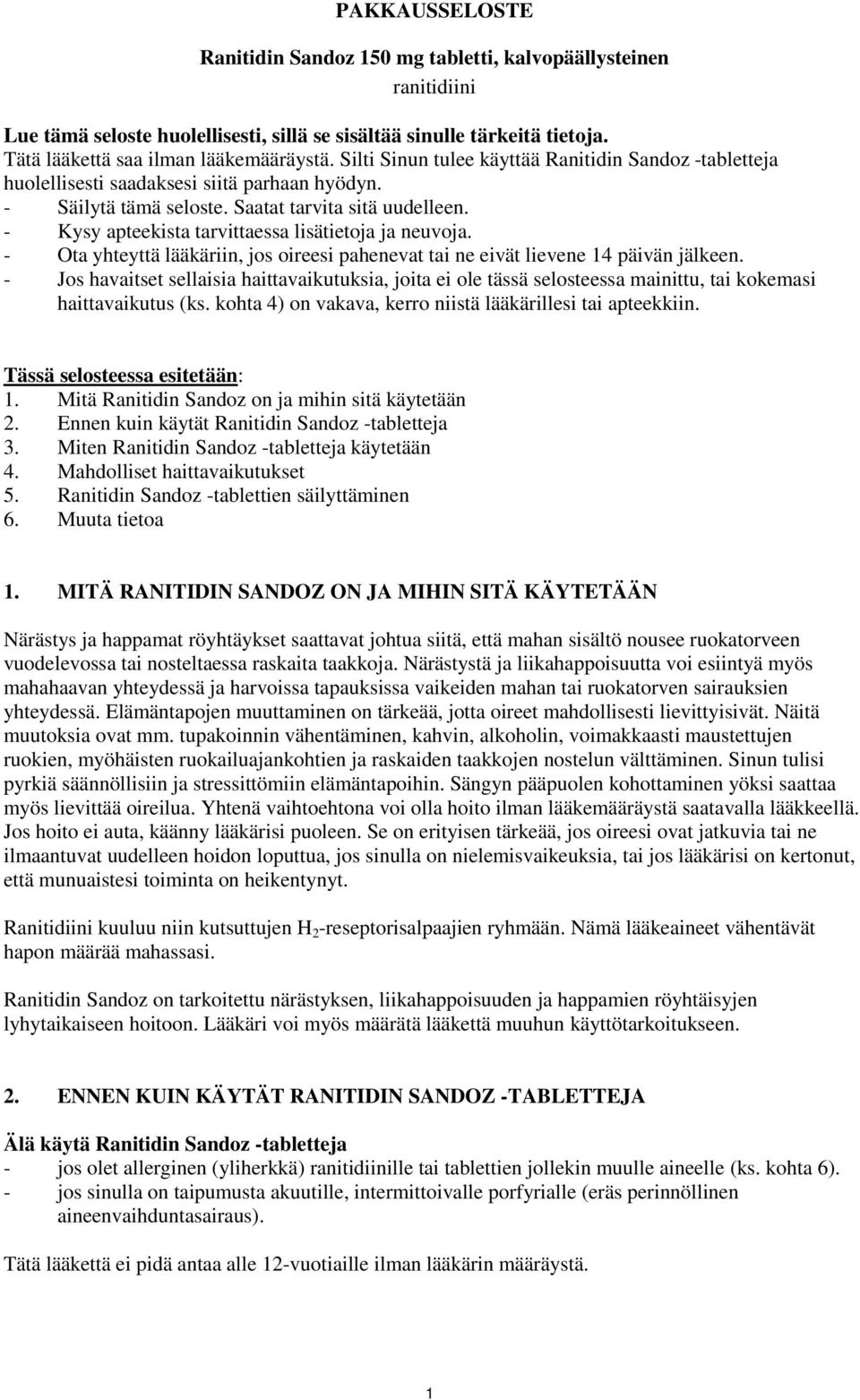 - Kysy apteekista tarvittaessa lisätietoja ja neuvoja. - Ota yhteyttä lääkäriin, jos oireesi pahenevat tai ne eivät lievene 14 päivän jälkeen.