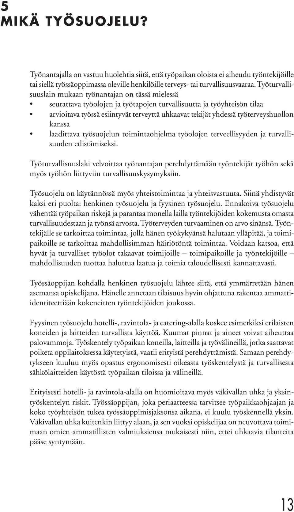 työterveyshuollon kanssa laadittava työsuojelun toimintaohjelma työolojen terveellisyyden ja turvallisuuden edistämiseksi.