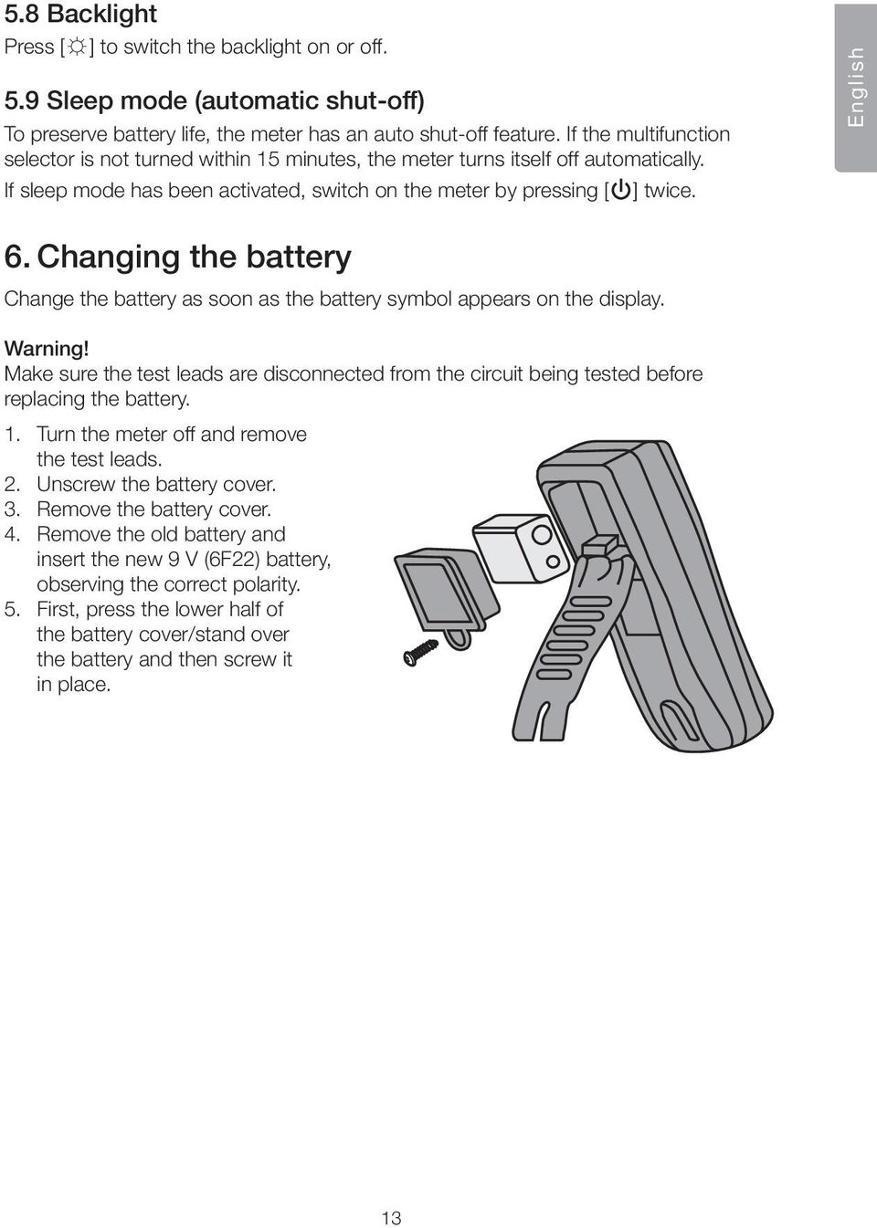 Changing the battery Change the battery as soon as the battery symbol appears on the display. Warning!